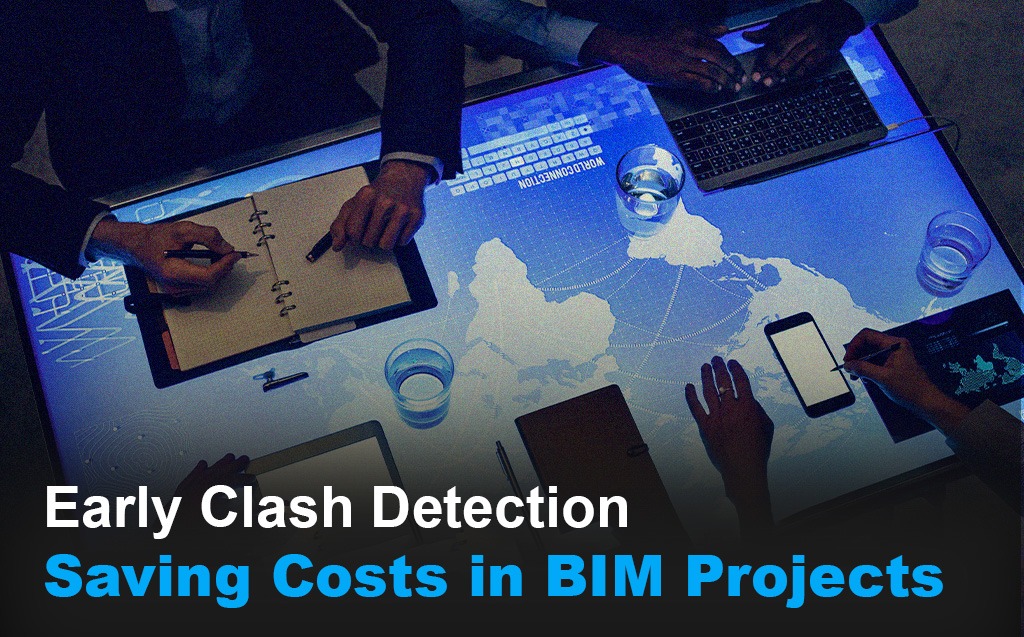 How Early Clash Detection Prevents Rework Costs in BIM Projects